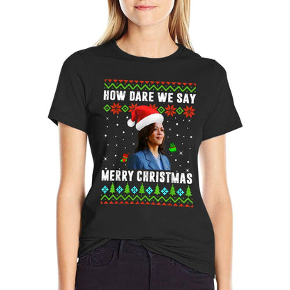 Kamala Harris How Dare We Say Merry Christmas Ugly Sweater  Lightweight T-Shirt