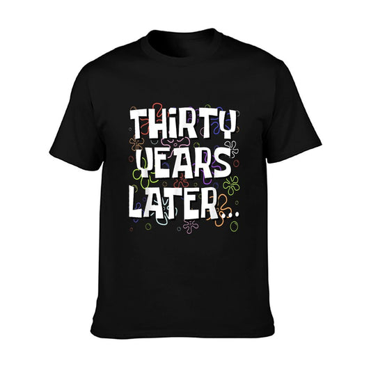 Thirty Years Later Funny Meme 30 Year Old 30th Birthday T-Shirt