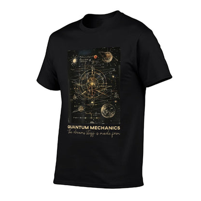 Quantum Mechanics The Dreams Stuff Is Made From Science T-Shirt