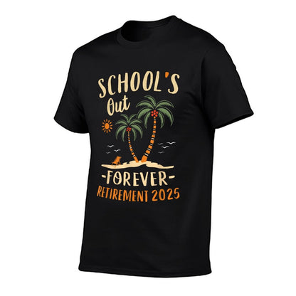 Schools Out Forever Retirement 2025 Gift Retired Teacher T-Shirt