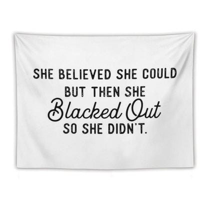She Believed She Could But Then She Blacked Out So She Didnt Tapestry