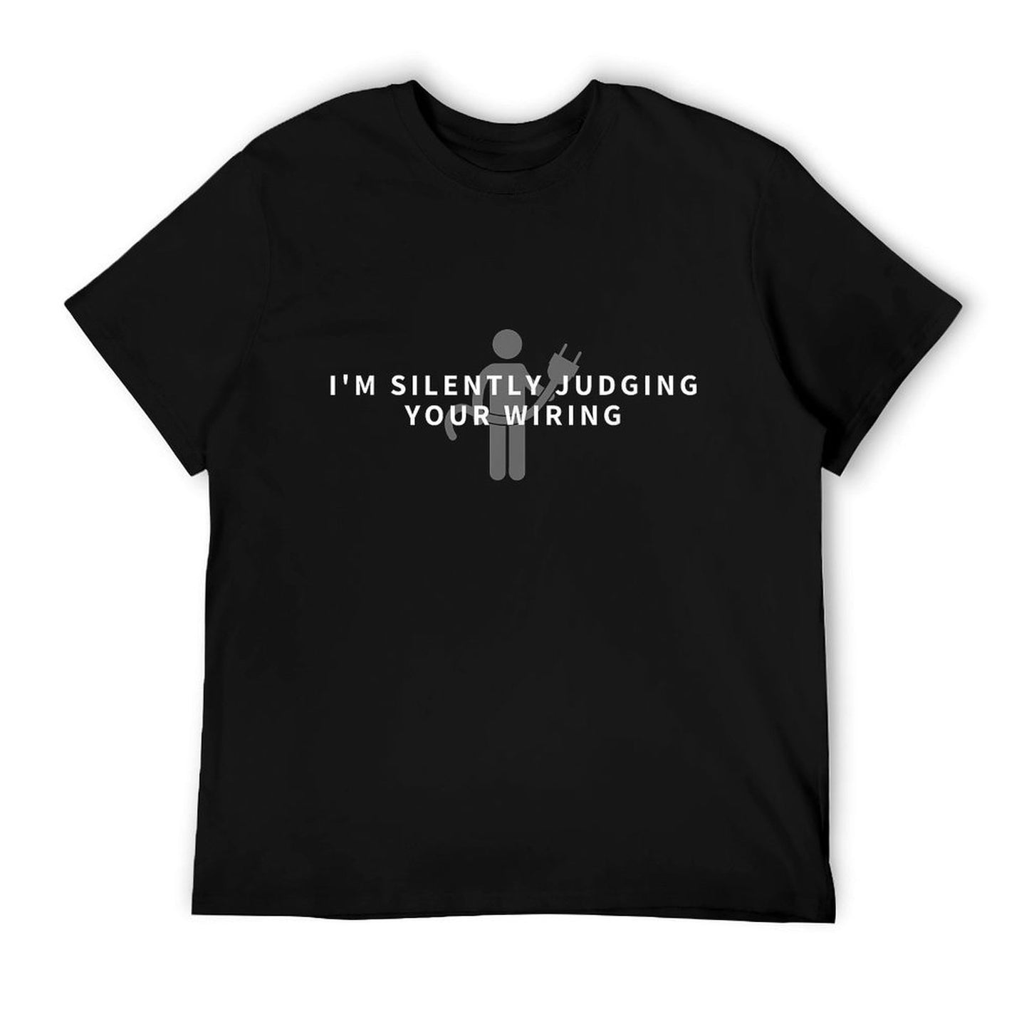 I&#39;m Silently Judging Your Wiring - Funny Electrician Gift T-Shirt
