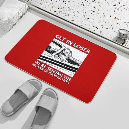 Get In Loser We're Seizing The Means Of Production Bath Mat