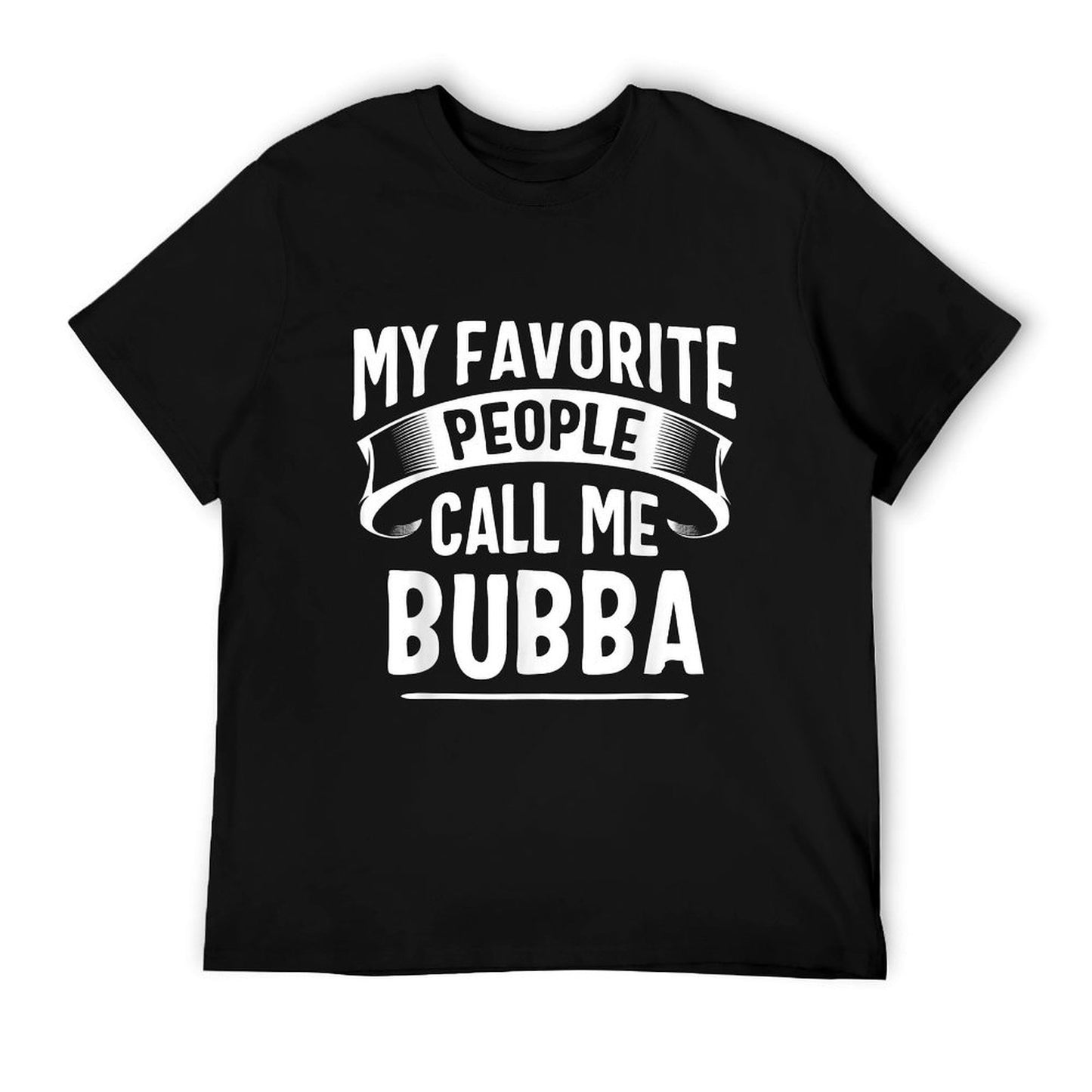 My Favorite People Call Me Bubba Fathers Day T-Shirt
