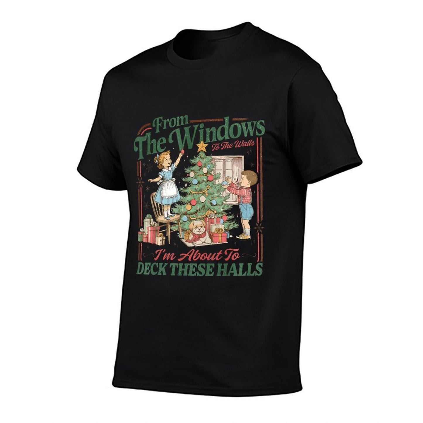 from The Windows to The Walls Im About to Deck These Halls  Durable T-Shirt