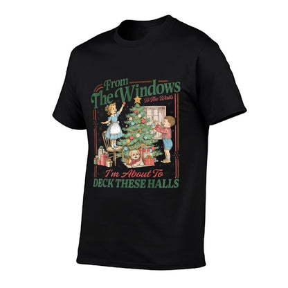 from The Windows to The Walls Im About to Deck These Halls  Durable T-Shirt
