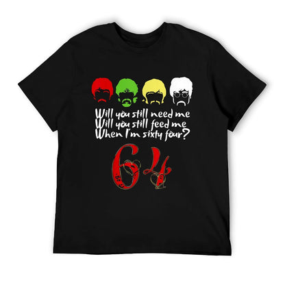 Will You Still Need Me Feed Me When I&#39;m 64 Father&#39;s Day T-Shirt