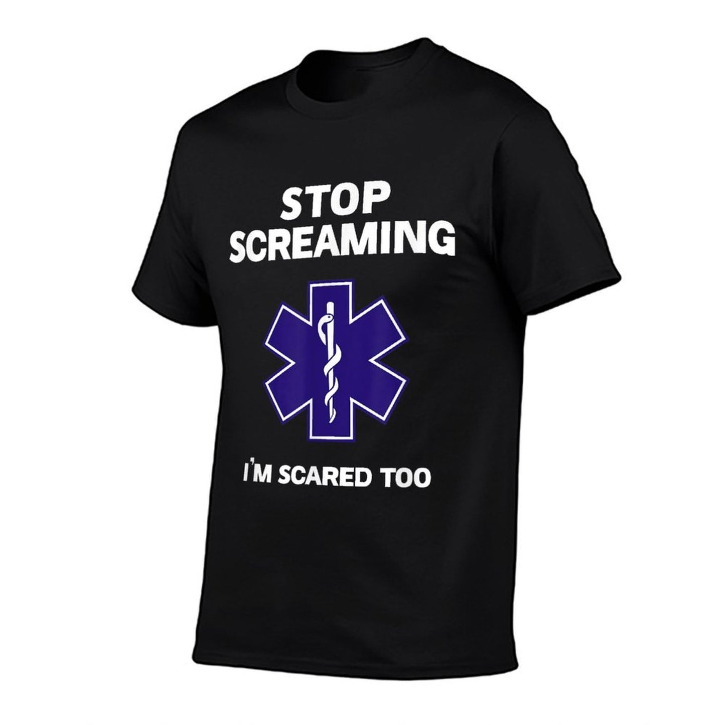 STOP SCREAMING IM SCARED TOO Funny EMT EMS Paramedic T-Shirt