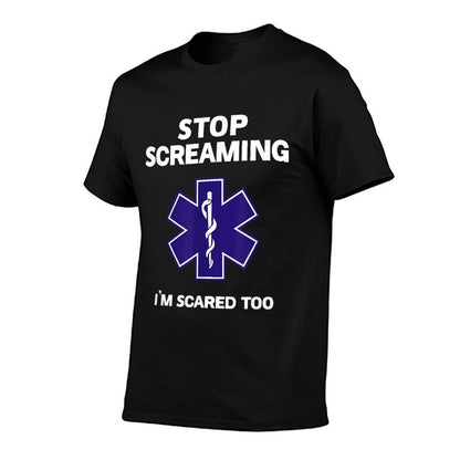 STOP SCREAMING IM SCARED TOO Funny EMT EMS Paramedic T-Shirt