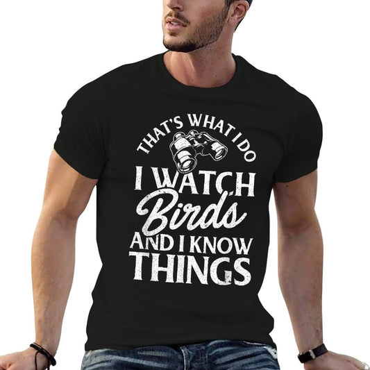 That&#39;s What I Do I Watch Birds And I Know Things T-Shirt