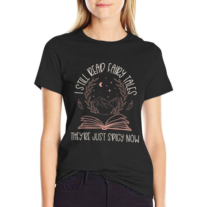 I Still Read Fairy Tales They&#39;re Just Spicy Now Book Lovers T-Shirt