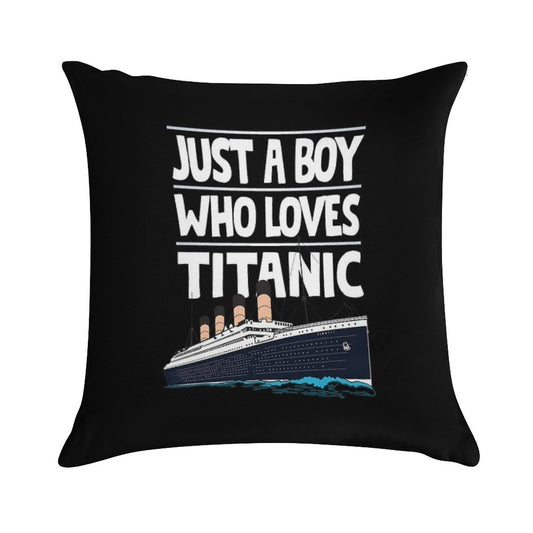 Just A Boy Who Loves Titanic Titanic Ship Gift for Boys Kids Soft Reinforced Edging Throw Pillow