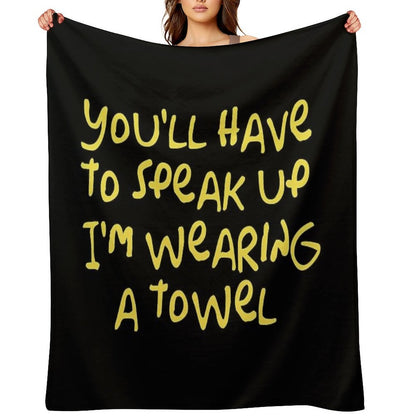You'll Have to Speak Up I'm Wearing A Towel Throw Blanket