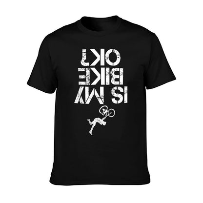 Is My Mountain Bike OK Funny Mountain Biking Biker Gift T-Shirt