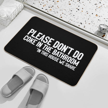 Don't Do Coke In The Bathroom In This House We Share Bath Mat