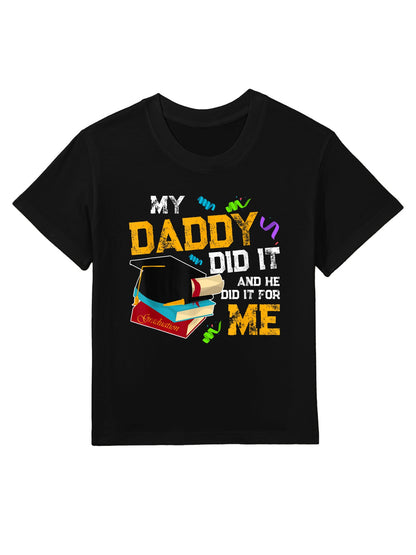 My Daddy Did It And He Did It For Me Graduate Graduation Kids T-Shirt