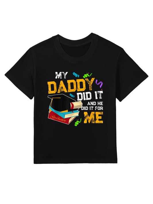 My Daddy Did It And He Did It For Me Graduate Graduation Kids T-Shirt