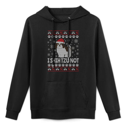 Shih Tzu Ugly Christmas - I SHIH Tzu Not Sweatshirt Shrink-Resistant Hoodie