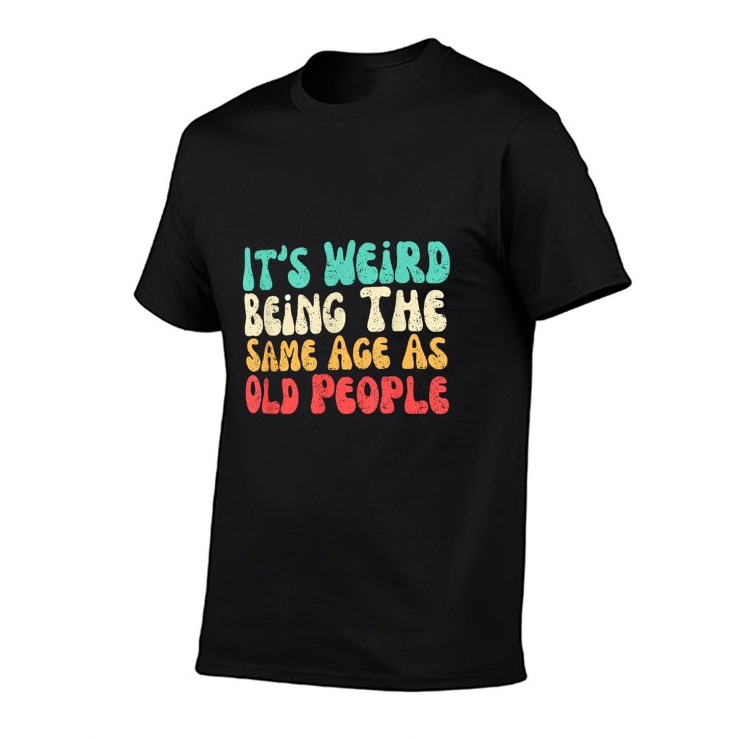 It's Weird Being The Same Age As Old People  Slim-fit Cut T-Shirt