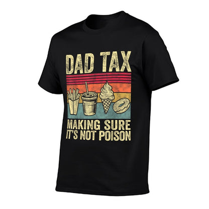 Dad Tax Making Sure It's Not Poison Funny Men Father’s Day  Stretchy T-Shirt