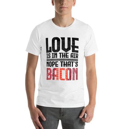 Love Is In The Air Nope Thats Bacon Funny  Eco-friendly Material T-Shirt