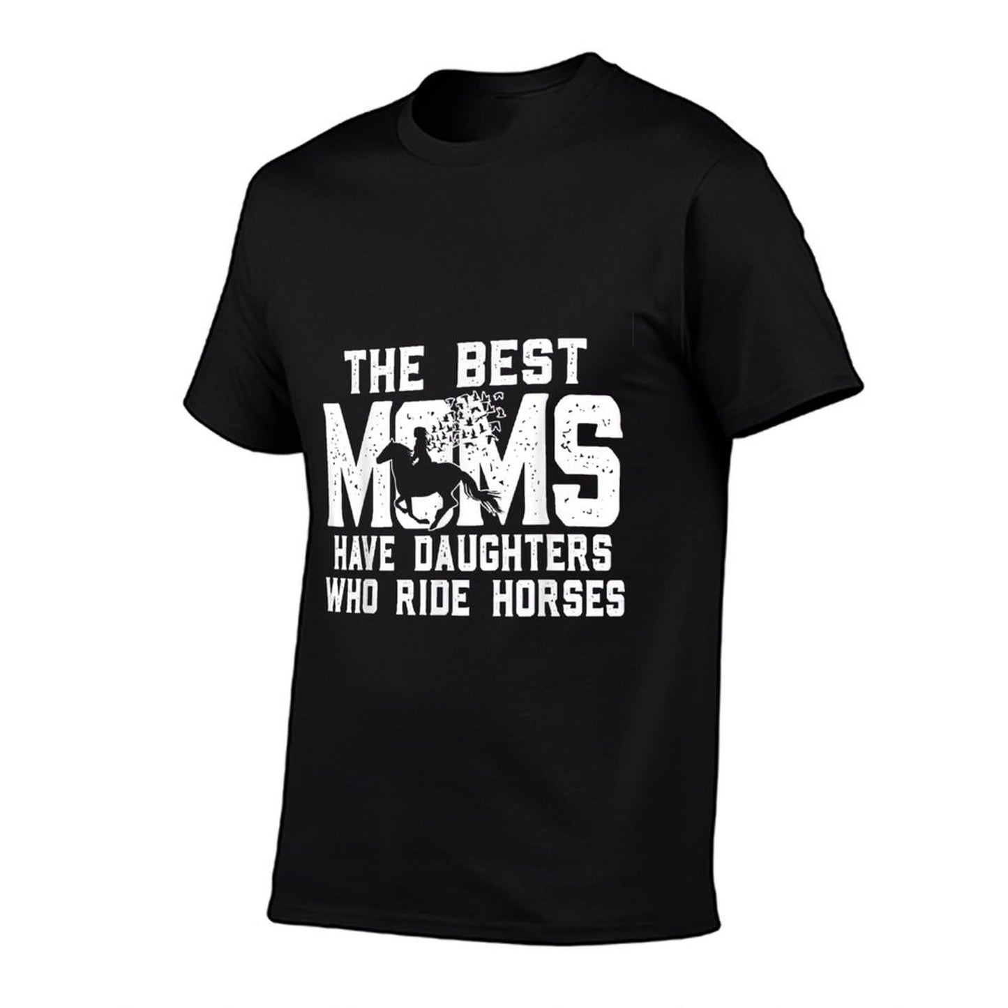 The Best Moms Have Daughters Who Ride Horses Mother&#39;s Day T-Shirt