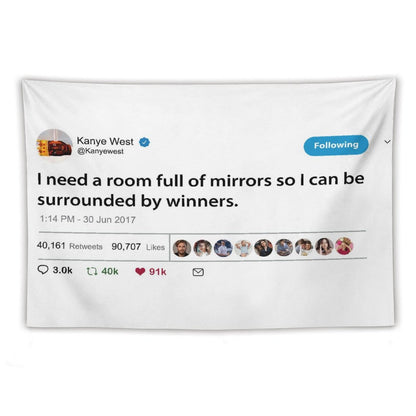 Kanye I Need A Room Full of Mirrors So I Can Be Surrounded by Winners Tapestry