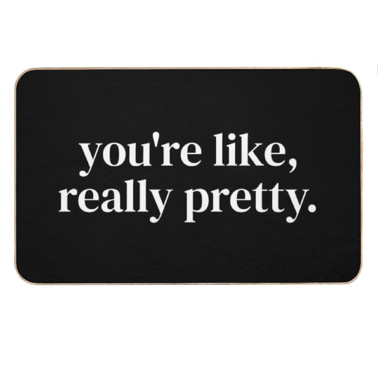You're Like Really Pretty Bath Mat