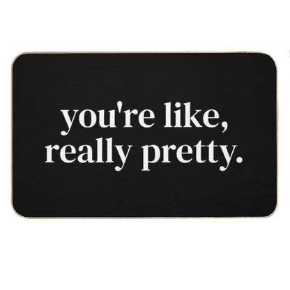 You're Like Really Pretty Bath Mat