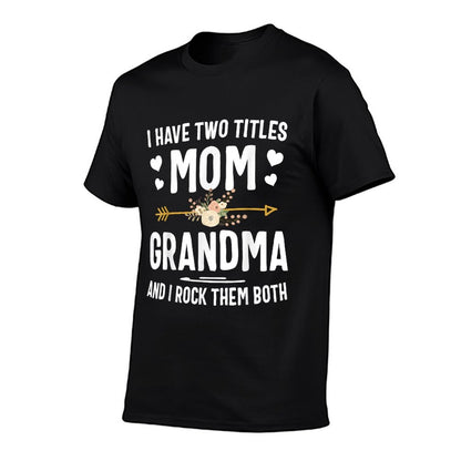 I Have Two Titles Mom And Grandma Shirt Mothers Day Gifts T-Shirt