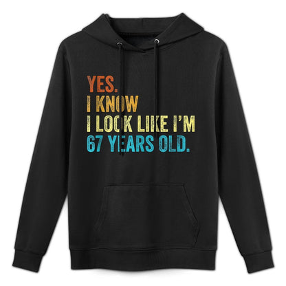 Yes I Know I Look Like Im 67 Years Old Funny Anniversary Layering Staple Hoodie