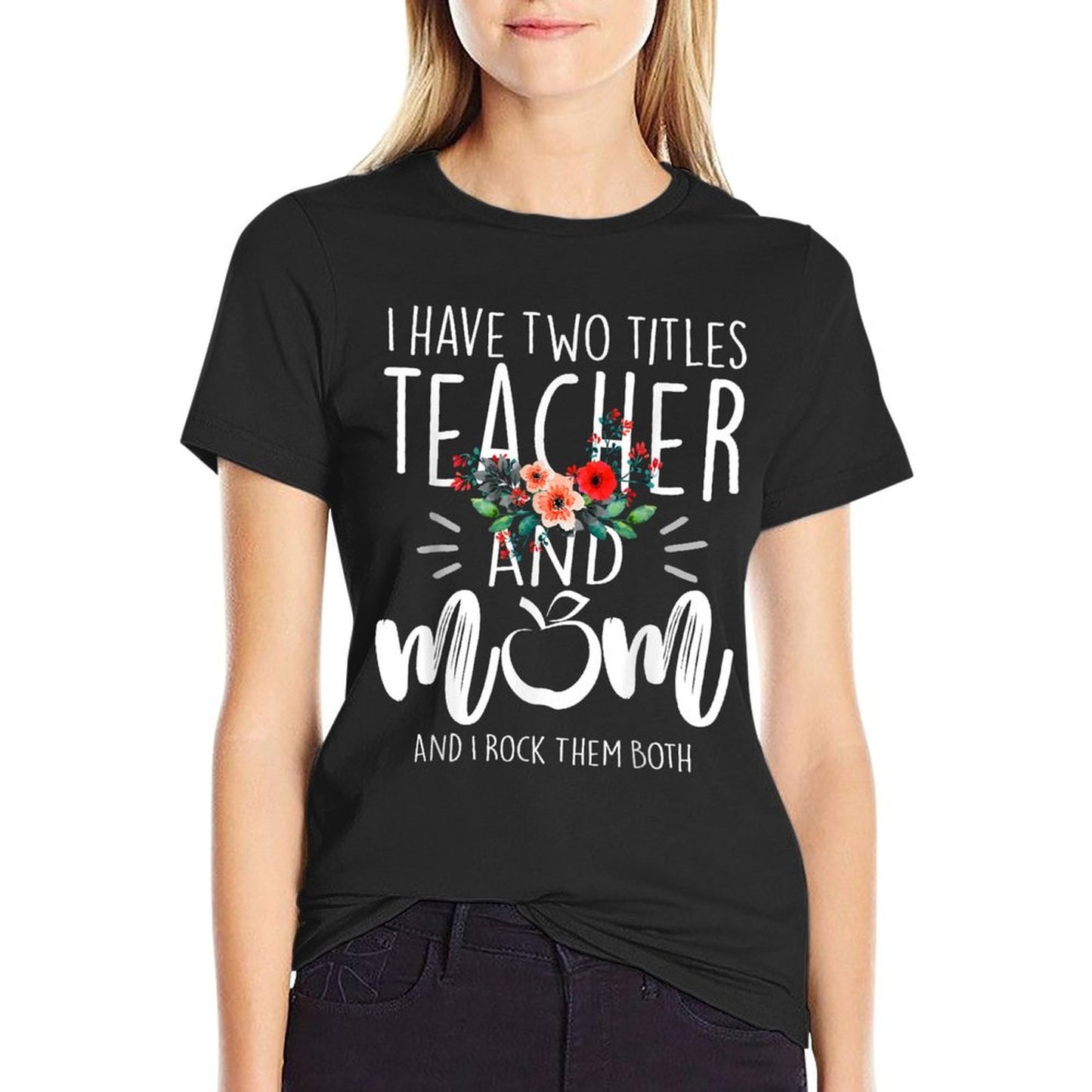 I Have Two Titles Teacher And Mom I Rock Them Both Floral T-Shirt