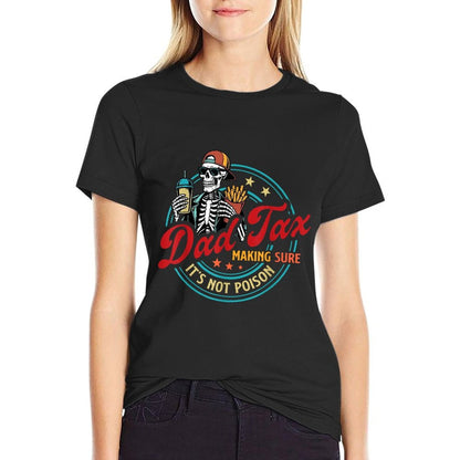 Dad Tax Making Sure It's Not Poison Skeleton Dad Tax  High-quality Stitching T-Shirt