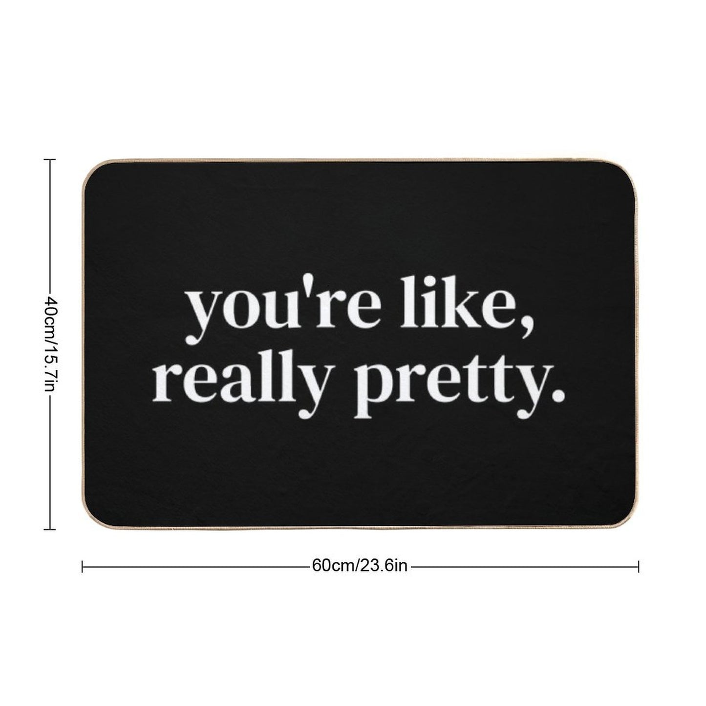 You're Like Really Pretty Bath Mat