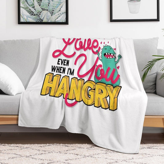 Love You Even When I'm Hangry Throw Blanket