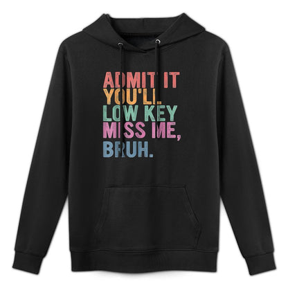 Admit It You'll Low Key Miss Me Bruh, Funny Bruh Teachers Machine Washable Hoodie