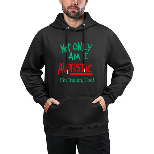 Not Only Am I Autistic Im Italian Too Funny Christmas Idea Easy Care Hoodie