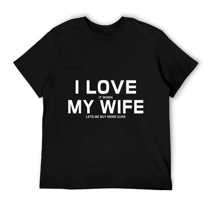 I Love It When My Wife Lets Me Buy More Guns,Short Sleeve Gift T-Shirt