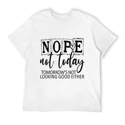 Nope Not Today Tomorrows Not Looking Good Either, Funny  Wrinkle-resistant T-Shirt