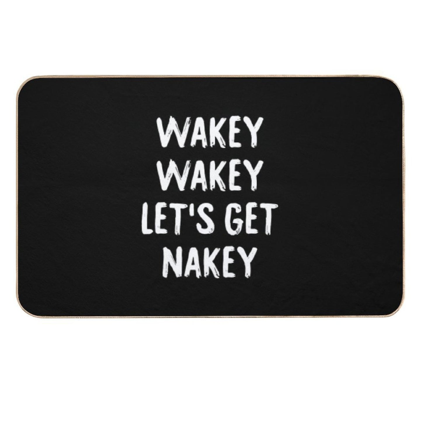 Wakey Wakey Let's Get Nakey  Toxin-Free Bath Mat