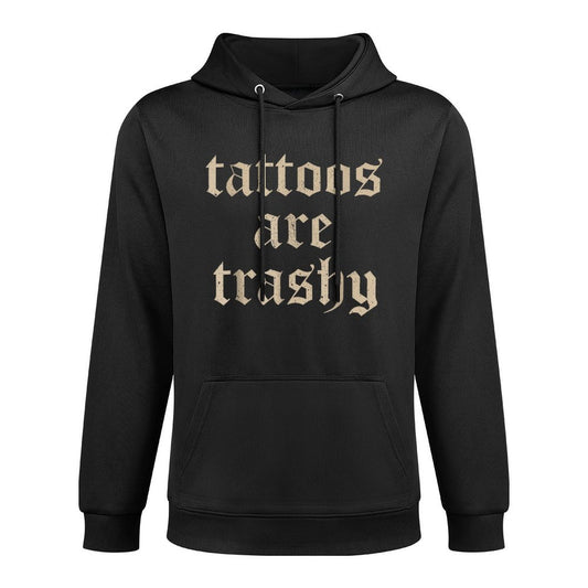 Tattoos Are Trashy Sarcasm Joke Tattoo Meme Layering Staple Hoodie