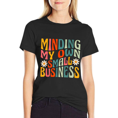 Minding My Own Small Business - Business Owner Entrepreneur T-Shirt