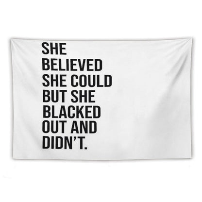 She Believed She Could But She Blacked Out And Didn't Tapestry