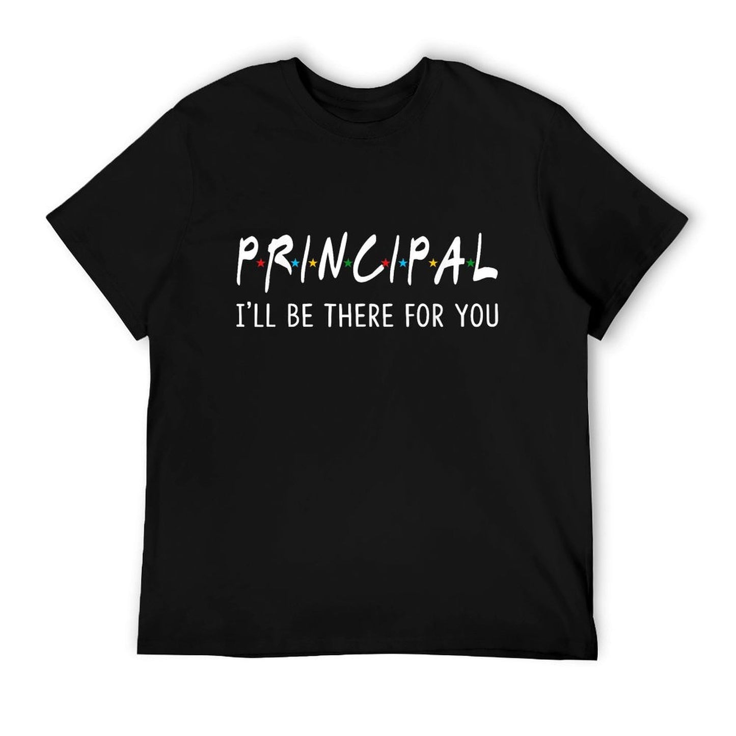 Principal I&#39;ll Be There for You Funny Back to School Gifts T-Shirt