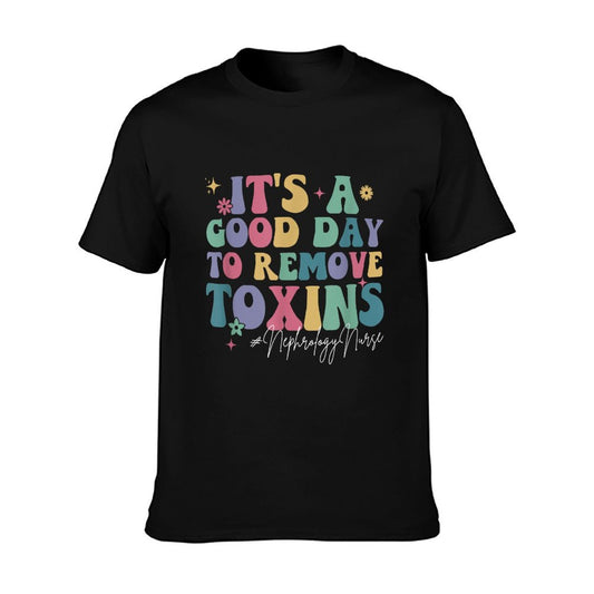 Its A Good Day To Remove Toxins Dialysis Nephrology Nurse T-Shirt