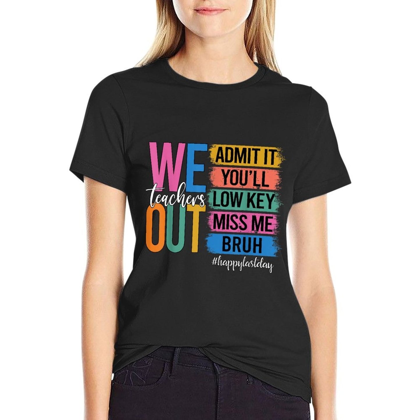 Bruh We Out Teachers Admit It You'll Low Key Miss Me Bruh  Quick-drying T-Shirt