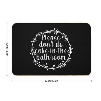 Please Don't Do Coke In The Bathroom - Funny Quote, Washroom, Drugs Bath Mat