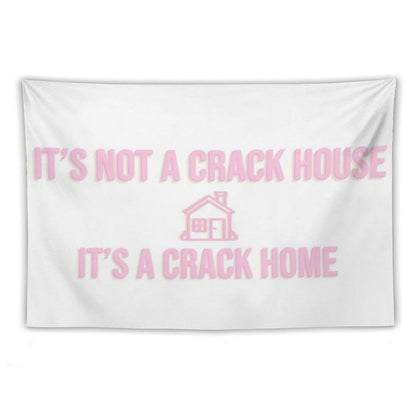 It's Not A Crack House Its A Crack Home Tapestry