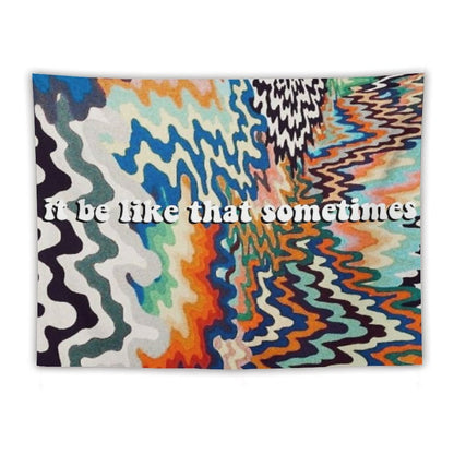 It Be Like That Sometimes Tapestry Tapestry