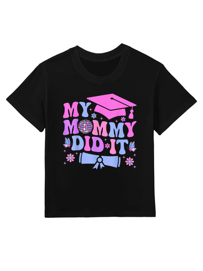 My Mommy Did It Graduation Graduated Mom Proud Children Kids T-Shirt